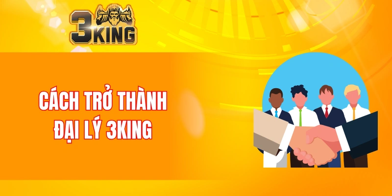 Cách trở thành đại lý 3KING
