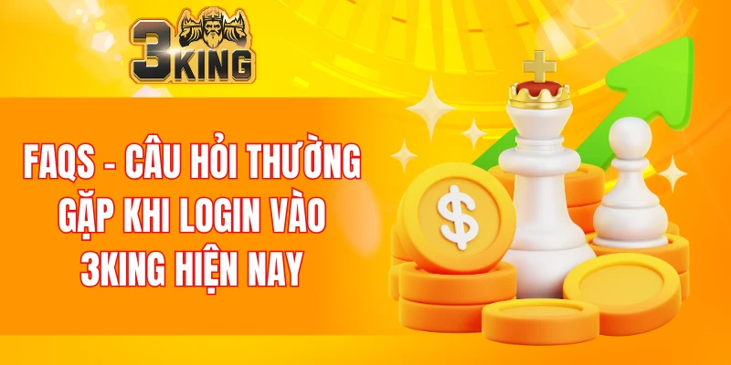 Câu hỏi thường gặp khi login 3KING chuẩn xác