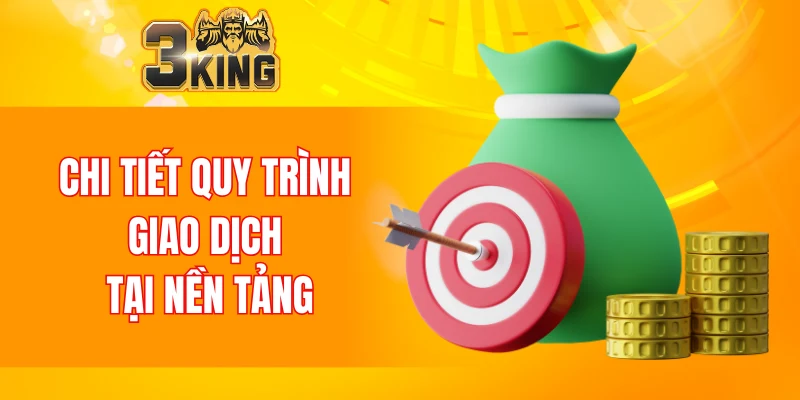 Chi tiết các bước giao dịch tại nền tảng