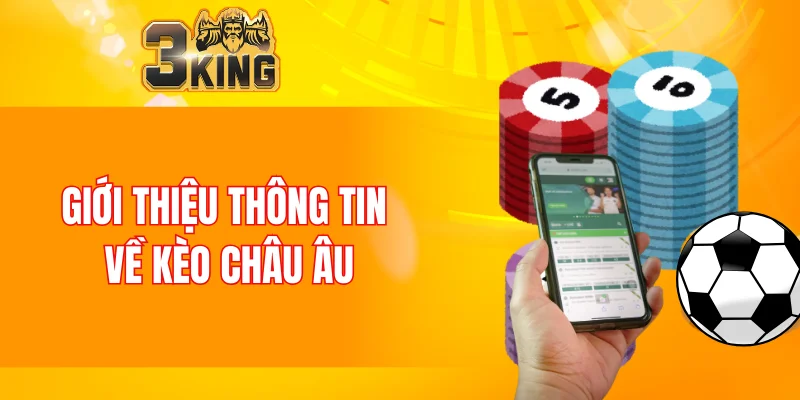 Giới thiệu thông tin về kèo châu Âu
