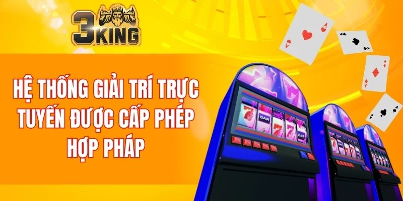 Hệ thống giải trí trực tuyến được cấp phép hợp pháp