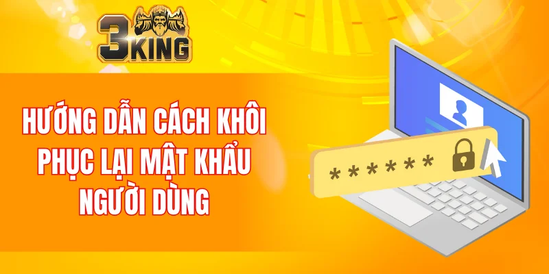 Hướng dẫn cách khôi phục lại mật khẩu người dùng