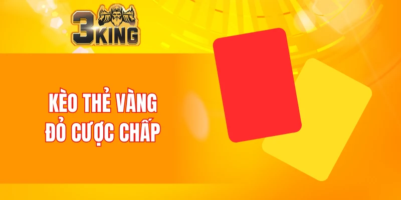 Kèo thẻ vàng đỏ cược chấp