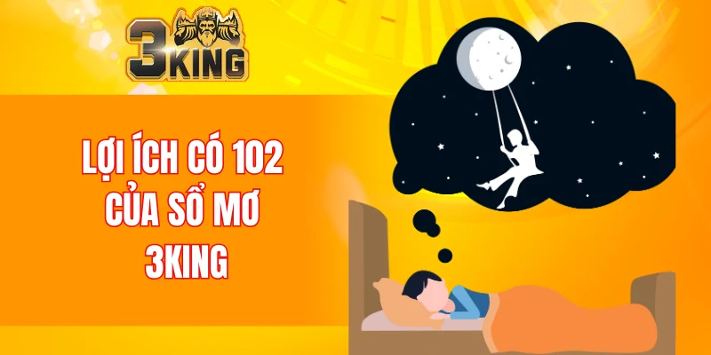 Lợi ích có 102 của sổ mơ 3KING