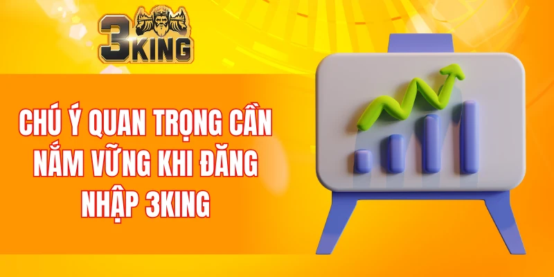 Lưu ý quan trọng khi login tài khoản 3KING