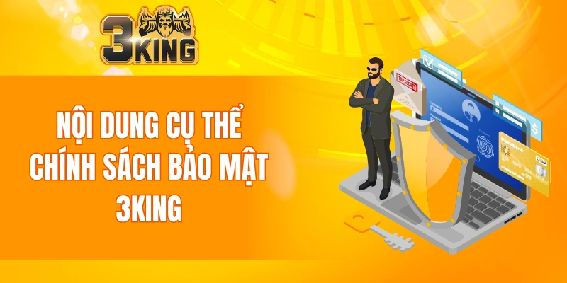 Nội dung cụ thể trong chính sách bảo mật 3KING