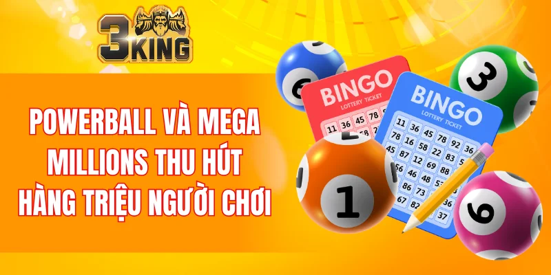 Powerball và Mega Millions thu hút hàng triệu người chơi