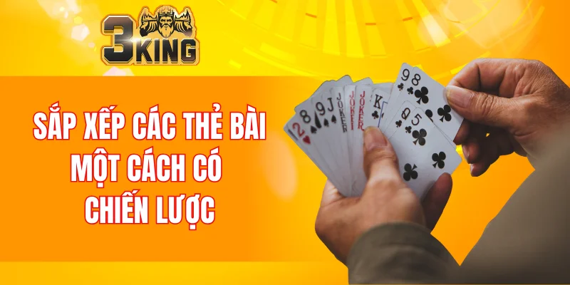 Sắp xếp các thẻ bài một cách có chiến lược