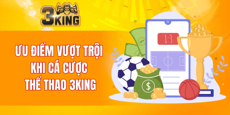 Ưu điểm vượt trội khi cá cược thể thao 3KING